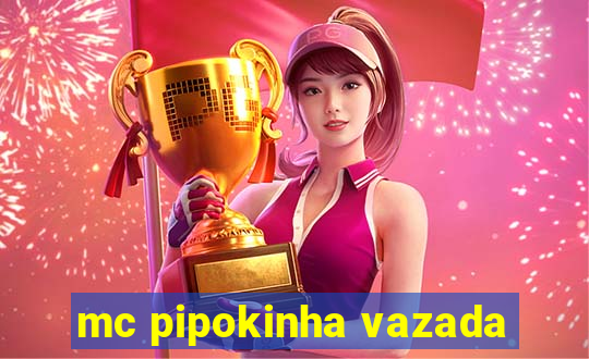 mc pipokinha vazada